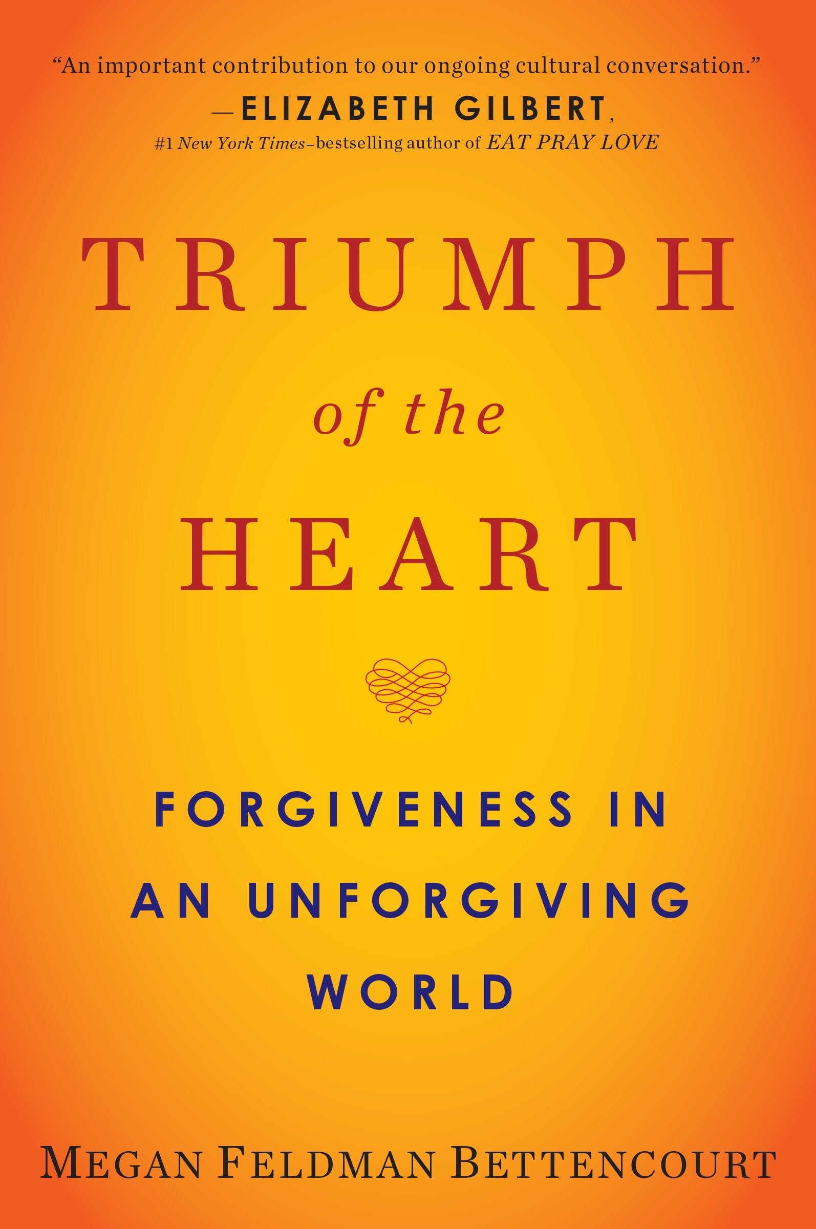 Triumph of the Heart - Forgiveness in an Unforgiving World