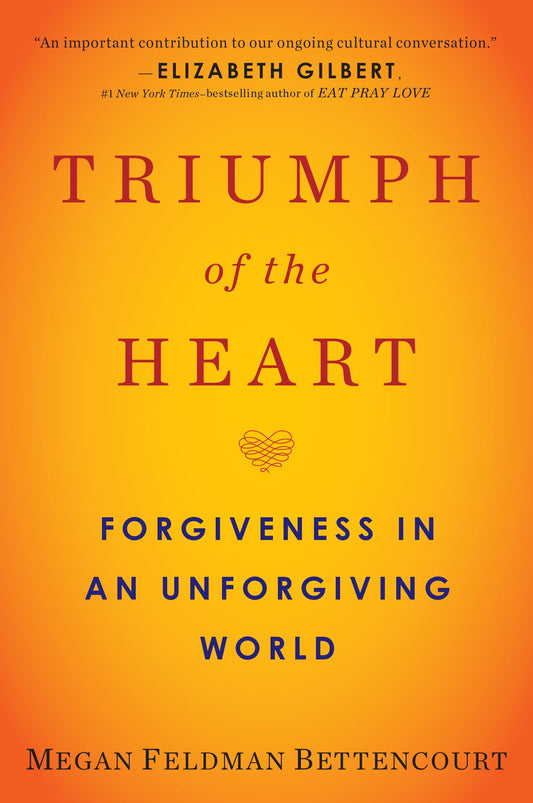 Triumph of the Heart - Forgiveness in an Unforgiving World