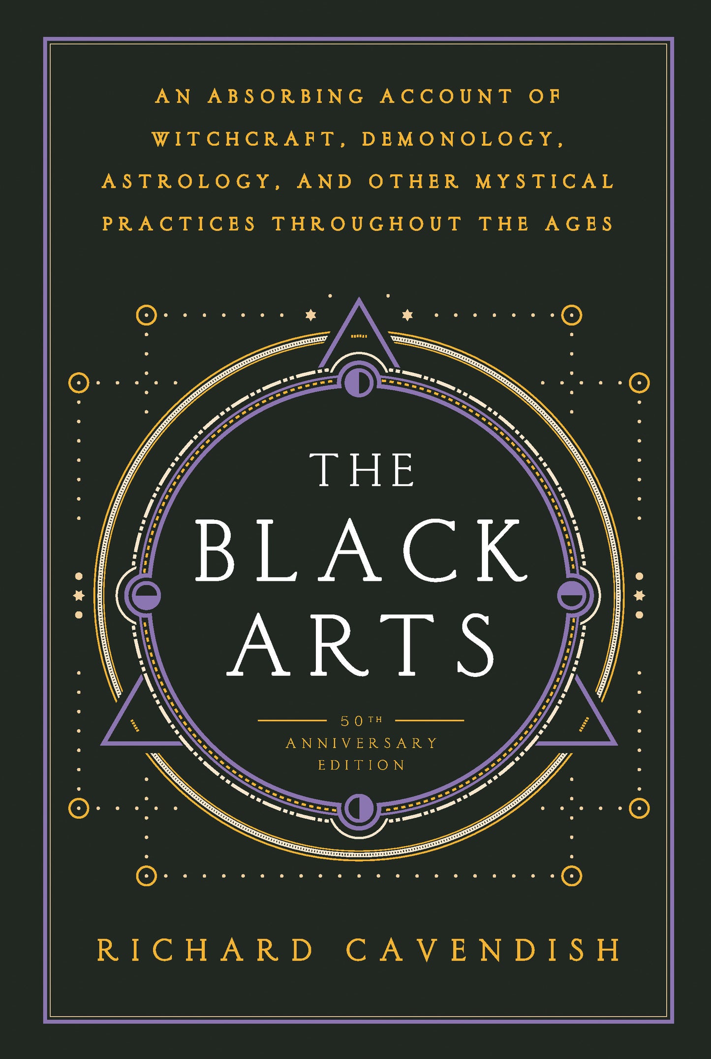 The Black Arts (50th Anniversary Edition) - A Concise History of Witchcraft, Demonology, Astrology, Alchemy, and Other Mystical Practices Throughout the Ages