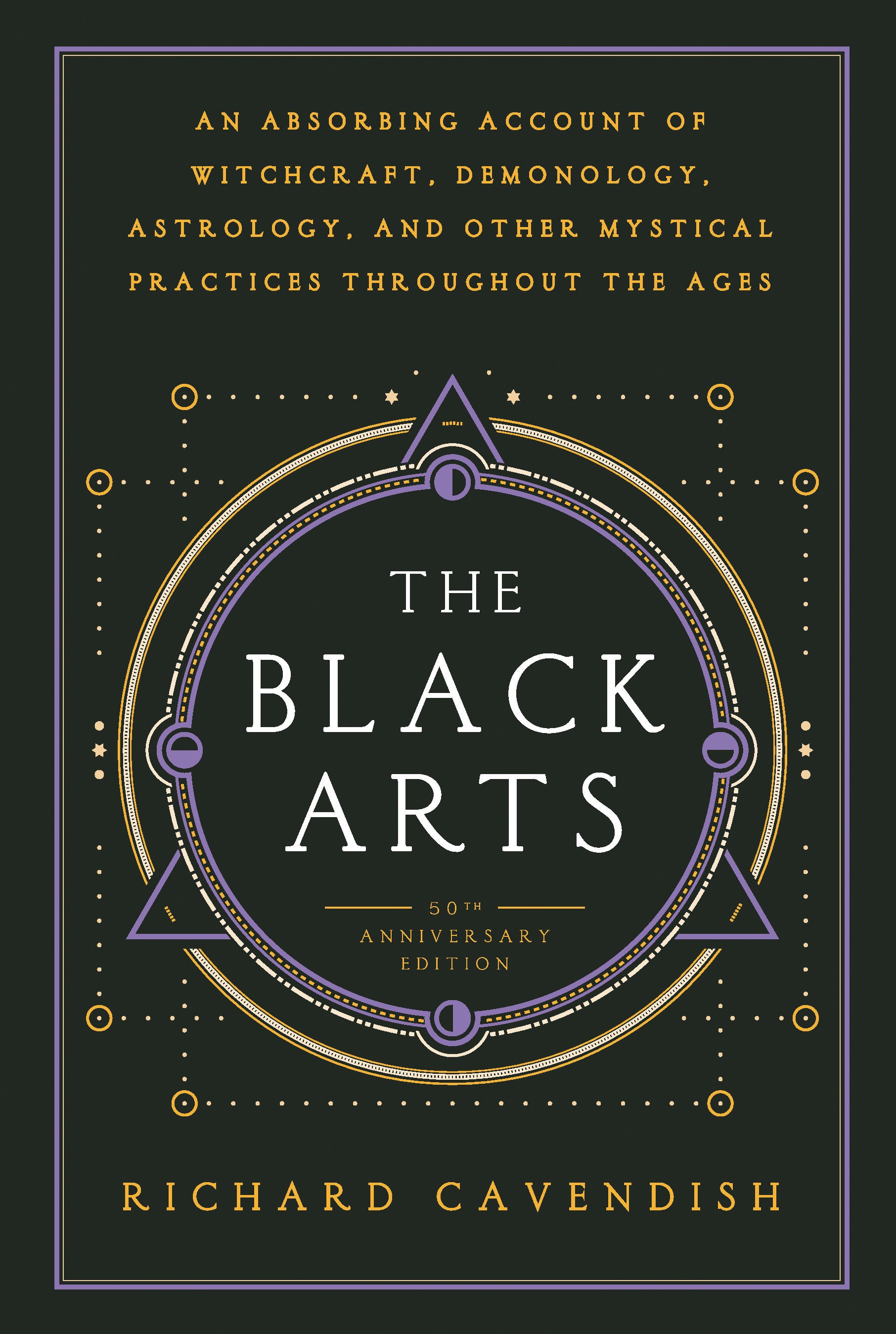 The Black Arts (50th Anniversary Edition) - A Concise History of Witchcraft, Demonology, Astrology, Alchemy, and Other Mystical Practices Throughout the Ages