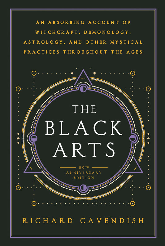 The Black Arts (50th Anniversary Edition) - A Concise History of Witchcraft, Demonology, Astrology, Alchemy, and Other Mystical Practices Throughout the Ages