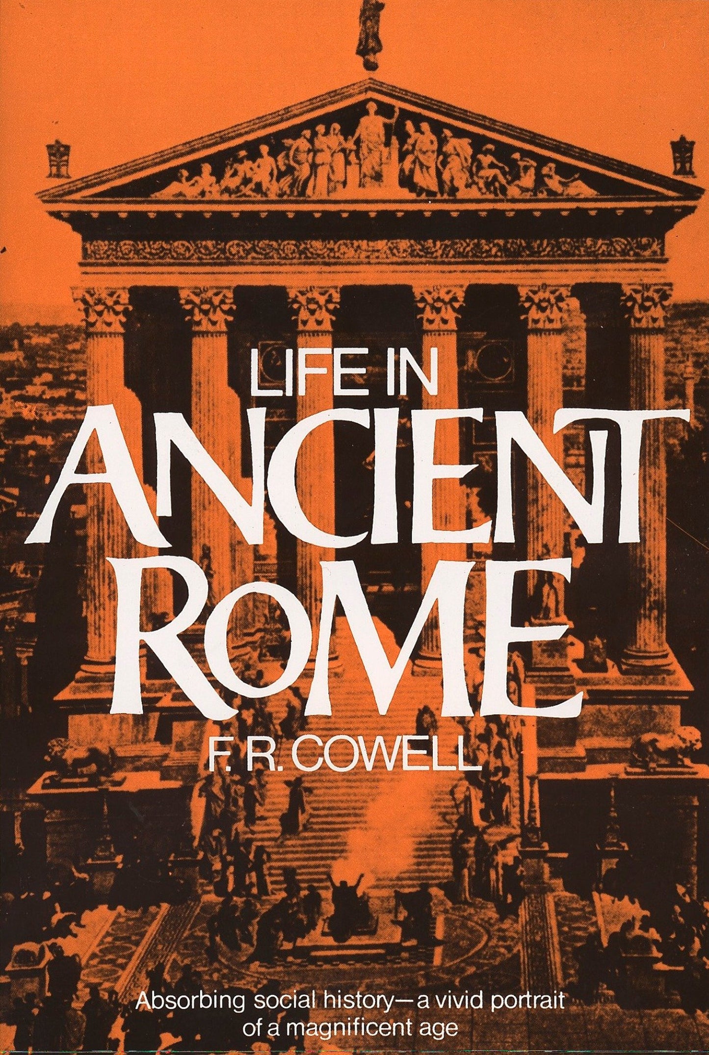 Life in Ancient Rome - Absorbing Social History--A Vivid Portrait of a Magnificent Age