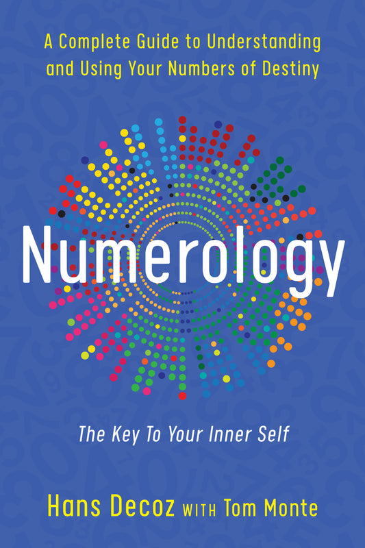 Numerology - A Complete Guide to Understanding and Using Your Numbers of Destiny, Key to Your Inner Self