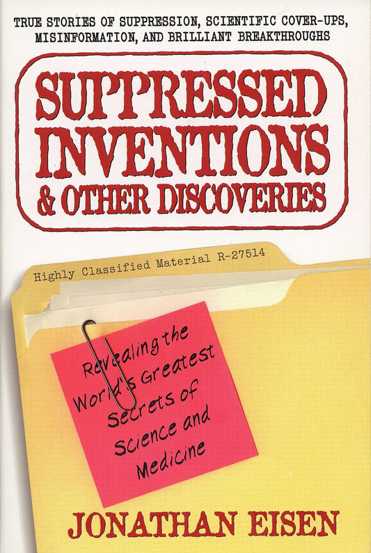 Suppressed Inventions and Other Discoveries - Revealing the World's Greatest Secrets of Science and Medicine