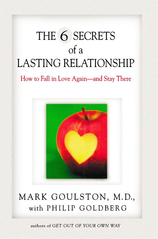 The 6 Secrets of a Lasting Relationship - How to Fall in Love Again--and Stay There