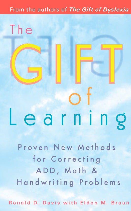 The Gift of Learning - Proven New Methods for Correcting ADD, Math & Handwriting Problems