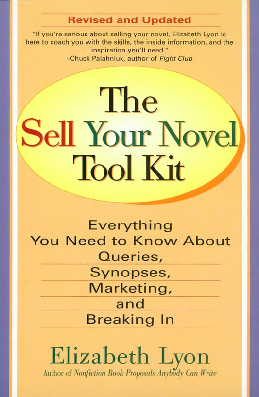 The Sell Your Novel Tool Kit - Everything You Need to Know about Queries, Synopses, Marketing, and Breaking In