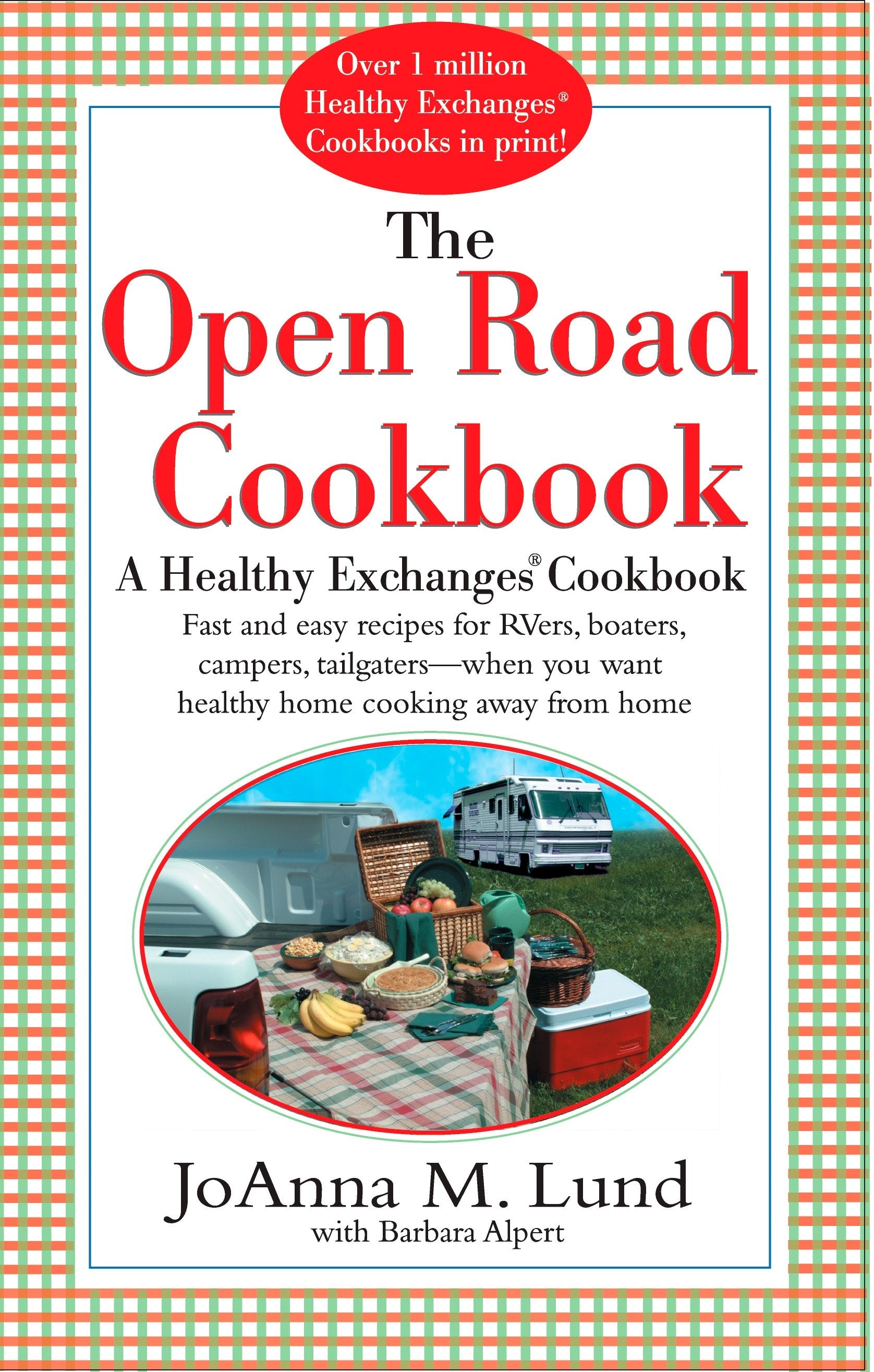 The Open Road Cookbook - Fast and Easy Recipes for RVers, Boaters, Campers, Tailgater -- When You Want Healthy Home Cooking Away From Home