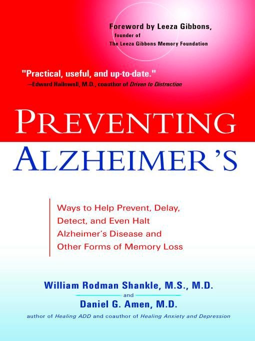 Preventing Alzheimer's - Ways to Help Prevent, Delay, Detect, and Even Halt Alzheimer's Disease and OtherForms of Memory Loss