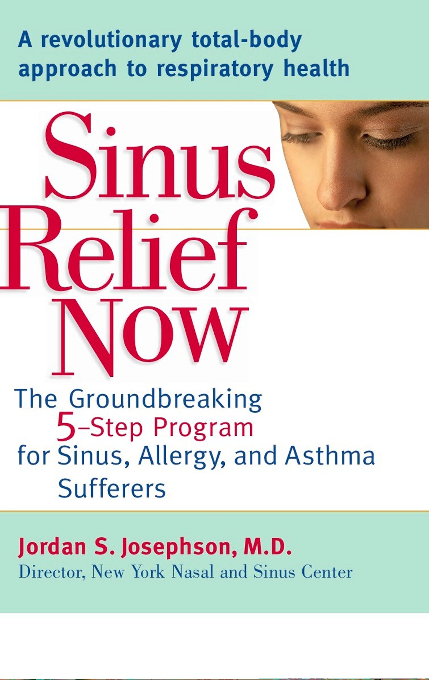 Sinus Relief Now - The Ground-Breaking 5-Step Program for Sinus, Allergy, and AsthmaSufferers