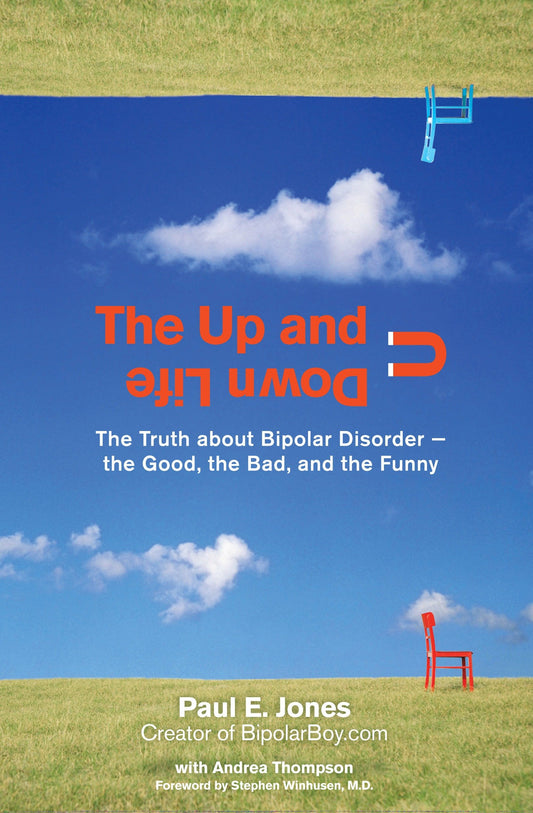 The Up and Down Life - The Truth About Bipolar Disorder--the Good, the Bad, and the Funny
