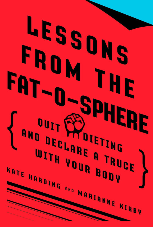 Lessons from the Fat-o-sphere - Quit Dieting and Declare a Truce with Your Body