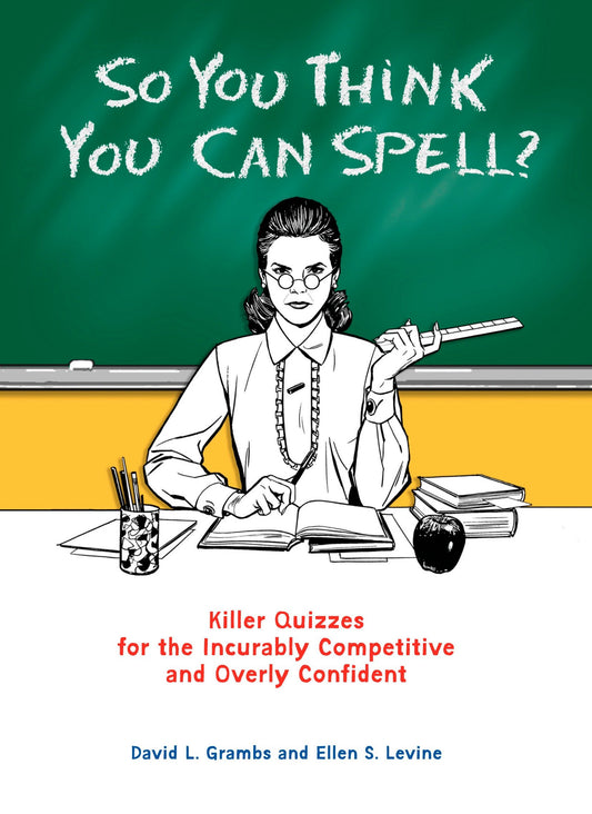 So You Think You Can Spell? - Killer Quizzes for the Incurably Competitive and Overly Confident