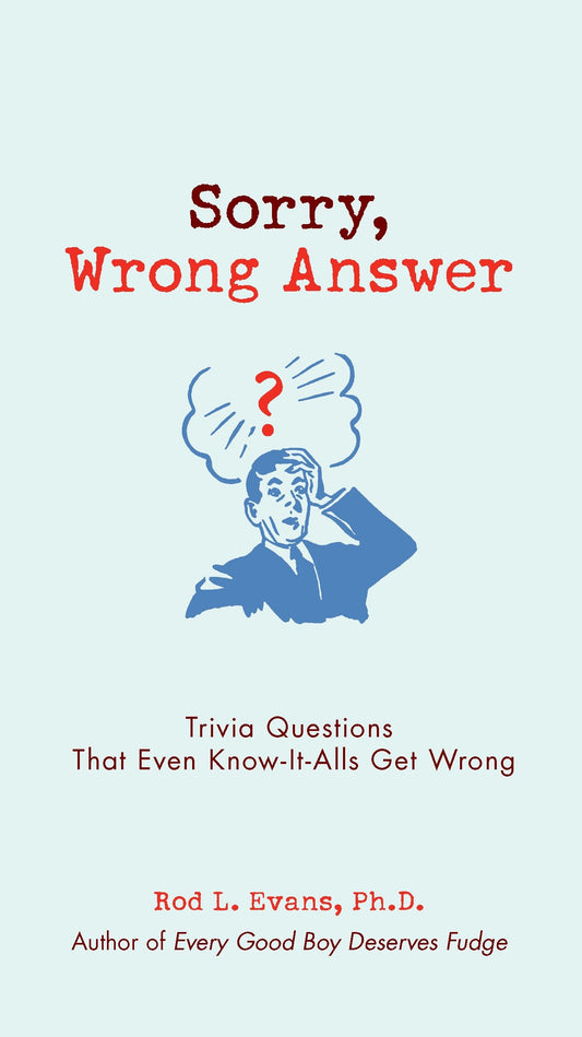 Sorry, Wrong Answer - Trivia Questions That Even Know-It-Alls Get Wrong
