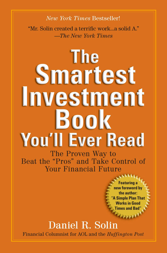 The Smartest Investment Book You'll Ever Read - The Proven Way to Beat the "Pros" and Take Control of Your Financial Future