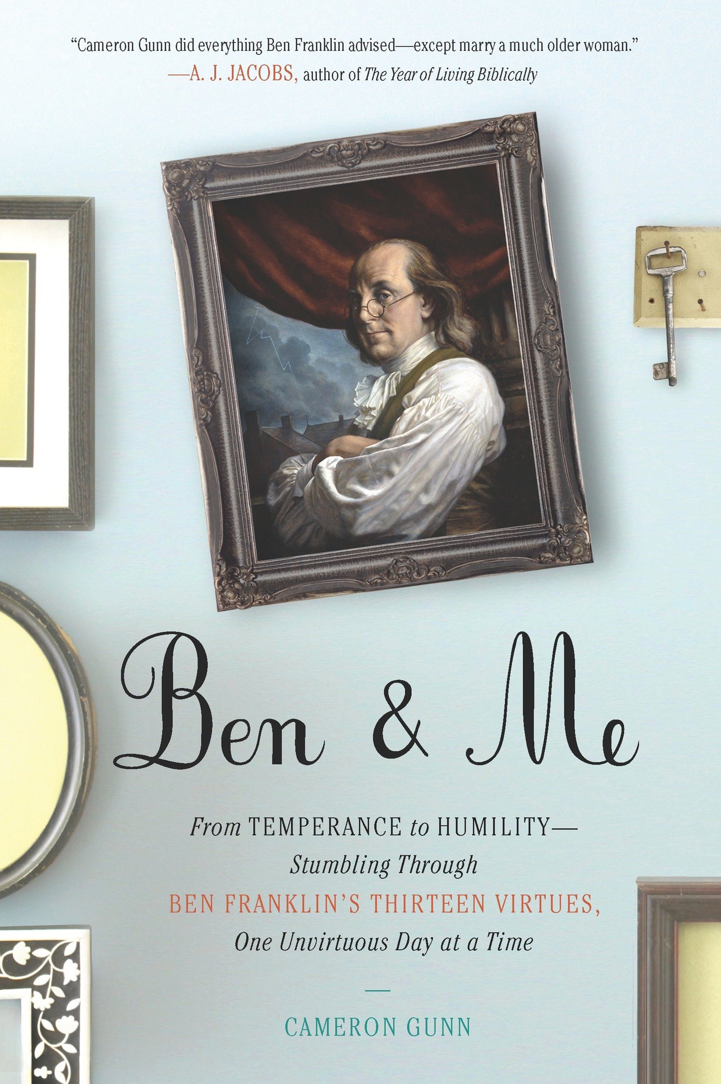 Ben & Me - From Temperance to Humility--Stumbling Through Ben Franklin's Thirteen Virtues,One Unvirtuous Day at a Time