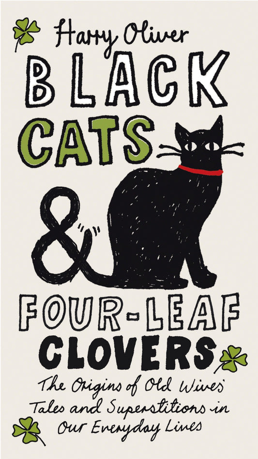 Black Cats & Four-Leaf Clovers - The Origins of Old Wives' Tales and Superstitions in Our Everyday Lives