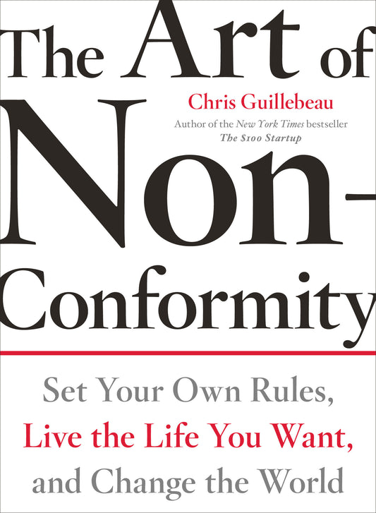 The Art of Non-Conformity - Set Your Own Rules, Live the Life You Want, and Change the World