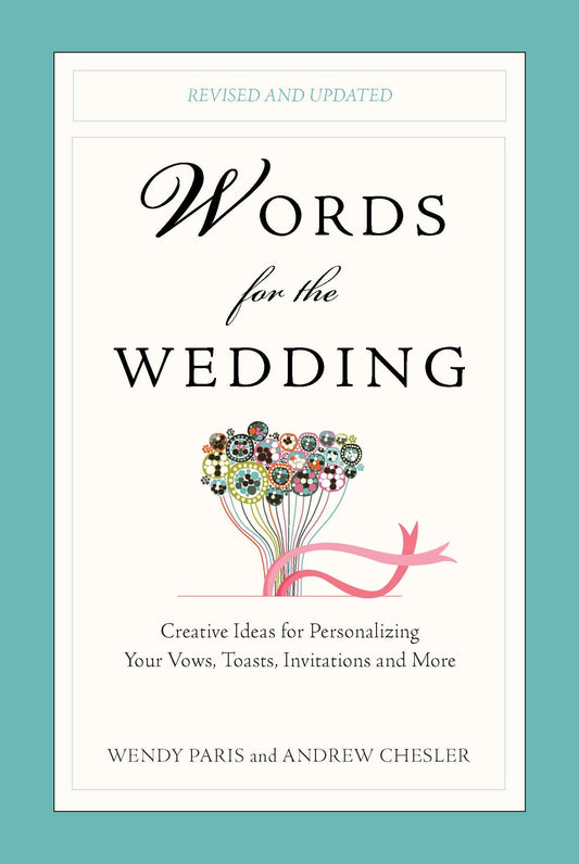 Words for the Wedding - Creative Ideas for Personalizing Your Vows, Toasts, Invitations, and More