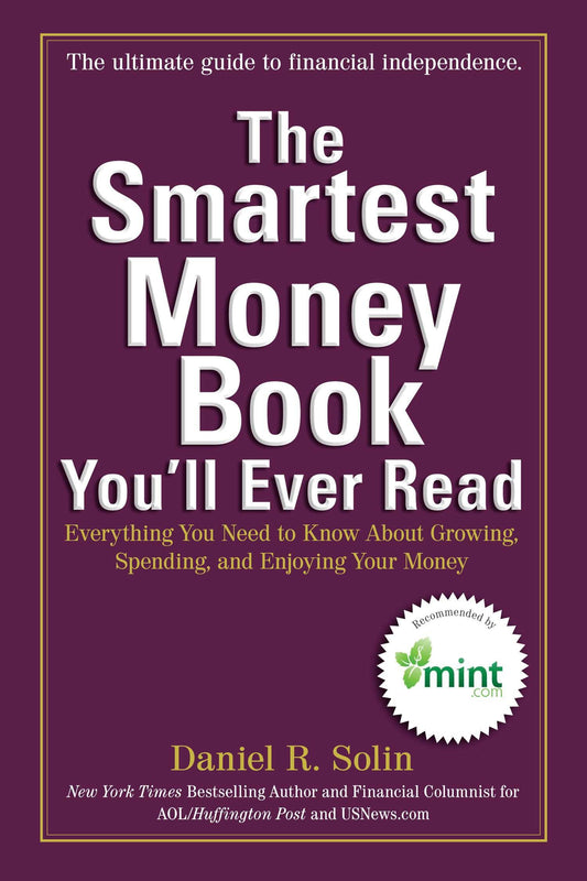 The Smartest Money Book You'll Ever Read - Everything You Need to Know About Growing, Spending, and Enjoying Your Money
