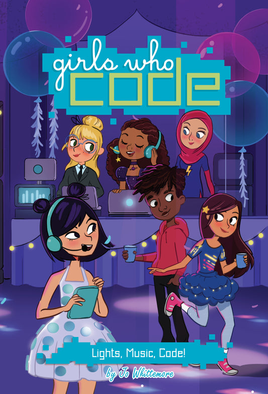 Lights, Music, Code! #3 (Girls Who Code) (Book:3)