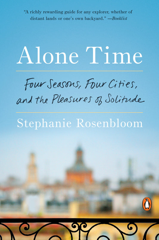 Alone Time - Four Seasons, Four Cities, and the Pleasures of Solitude