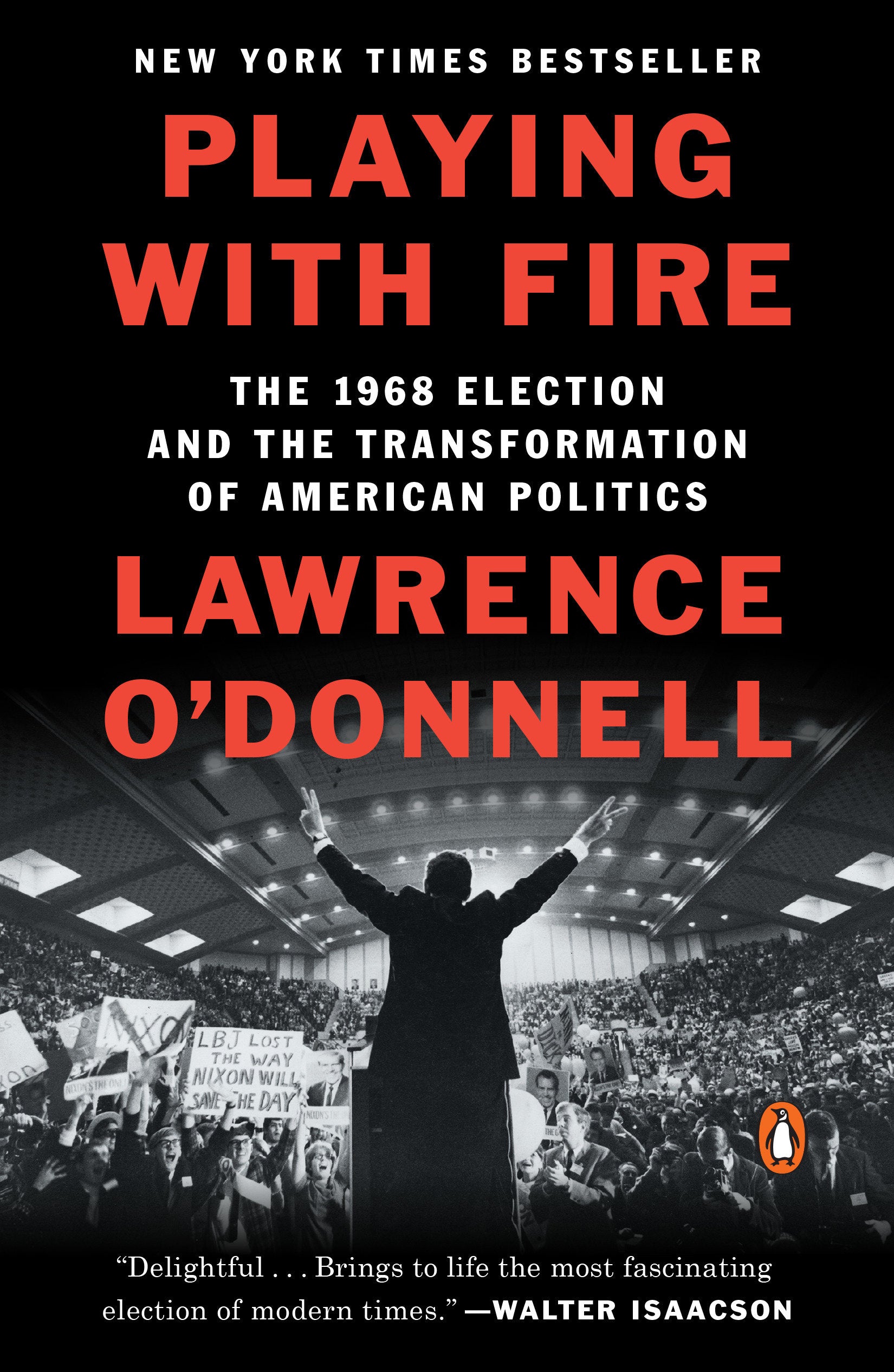 Playing with Fire - The 1968 Election and the Transformation of American Politics