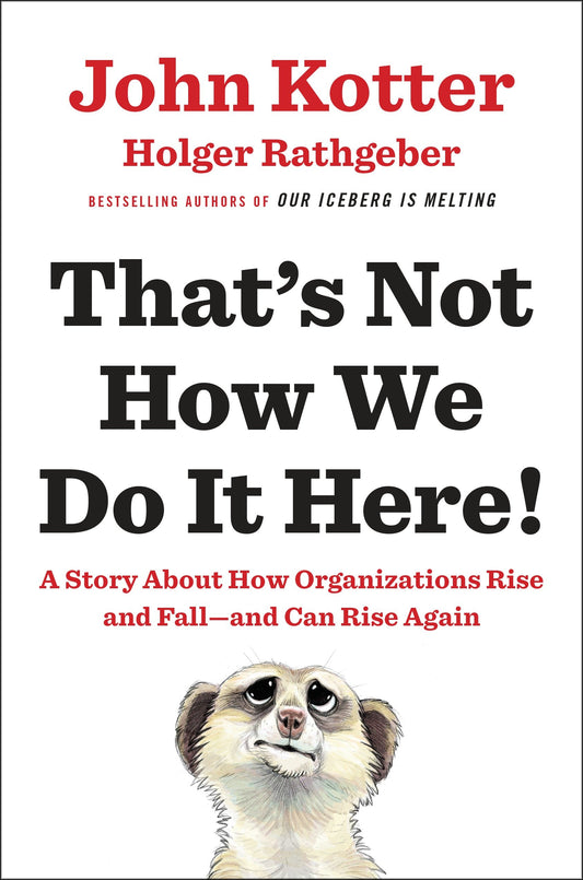 That's Not How We Do It Here! - A Story about How Organizations Rise and Fall--and Can Rise Again