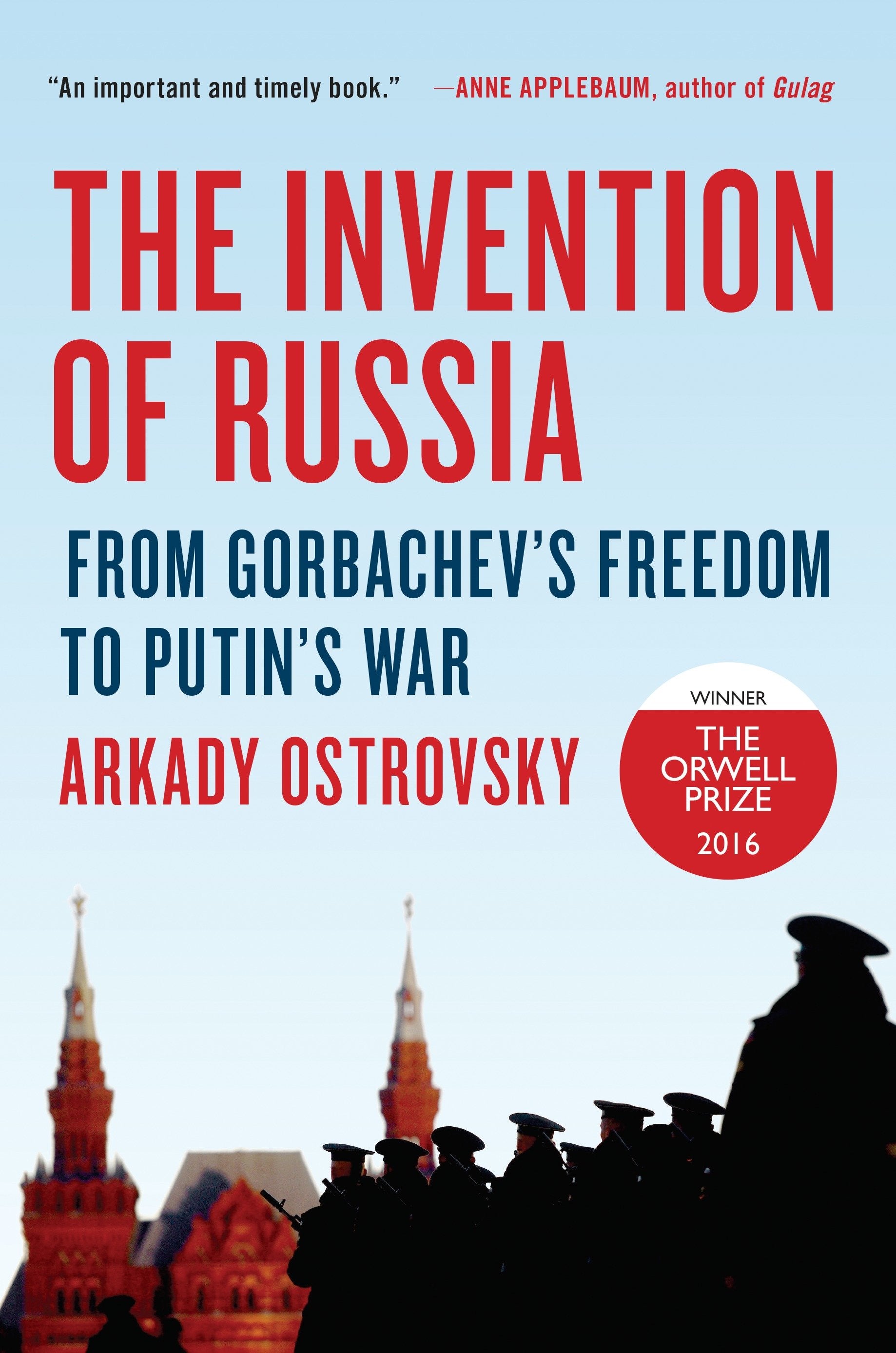 The Invention of Russia - From Gorbachev's Freedom to Putin's War