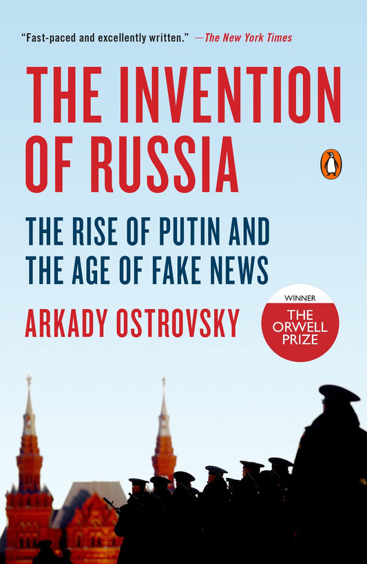 The Invention of Russia - The Rise of Putin and the Age of Fake News