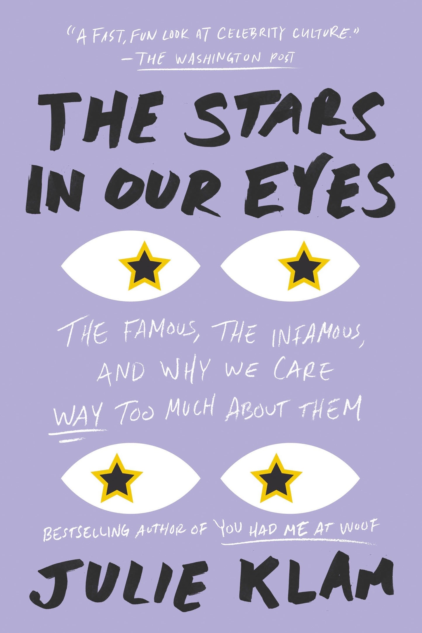 The Stars in Our Eyes - The Famous, the Infamous, and Why We Care Way Too Much About Them