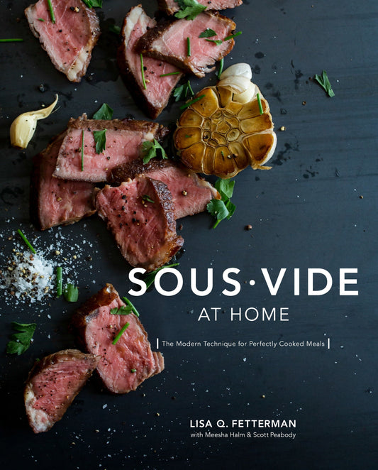 Sous Vide at Home - The Modern Technique for Perfectly Cooked Meals [A Cookbook]