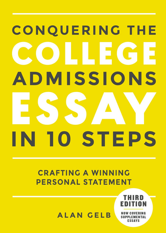 Conquering the College Admissions Essay in 10 Steps, Third Edition - Crafting a Winning Personal Statement