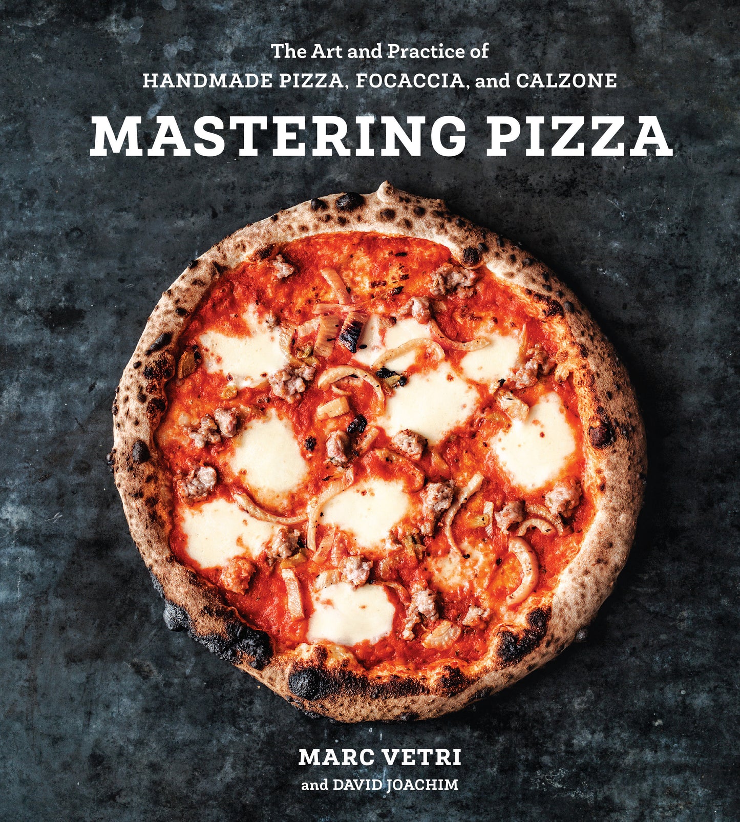 Mastering Pizza - The Art and Practice of Handmade Pizza, Focaccia, and Calzone [A Cookbook]