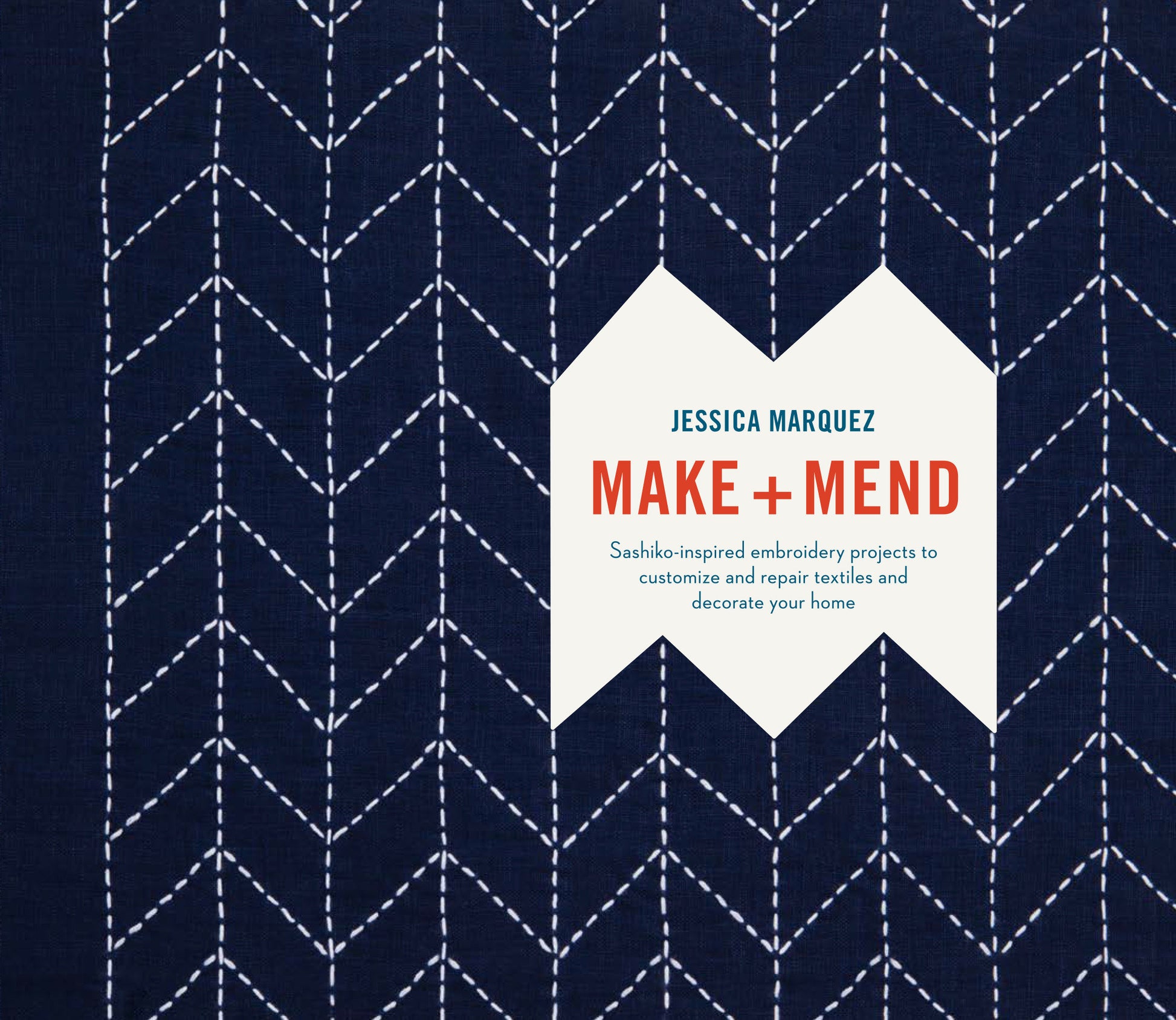 Make and Mend - Sashiko-Inspired Embroidery Projects to Customize and Repair Textiles and Decorate Your Home