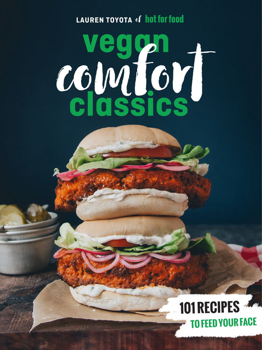 Hot for Food Vegan Comfort Classics - 101 Recipes to Feed Your Face [A Cookbook]