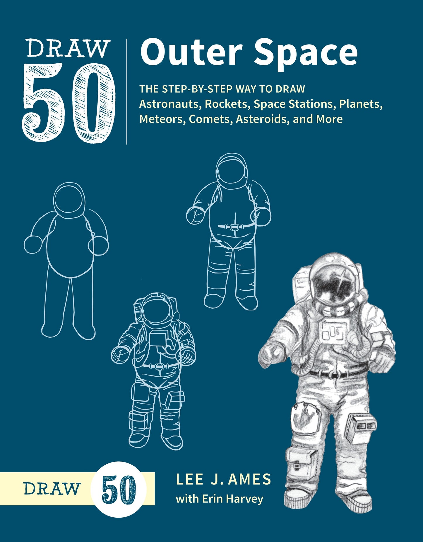 Draw 50 Outer Space - The Step-by-Step Way to Draw Astronauts, Rockets, Space Stations, Planets, Meteors, Comets, Asteroids, and More