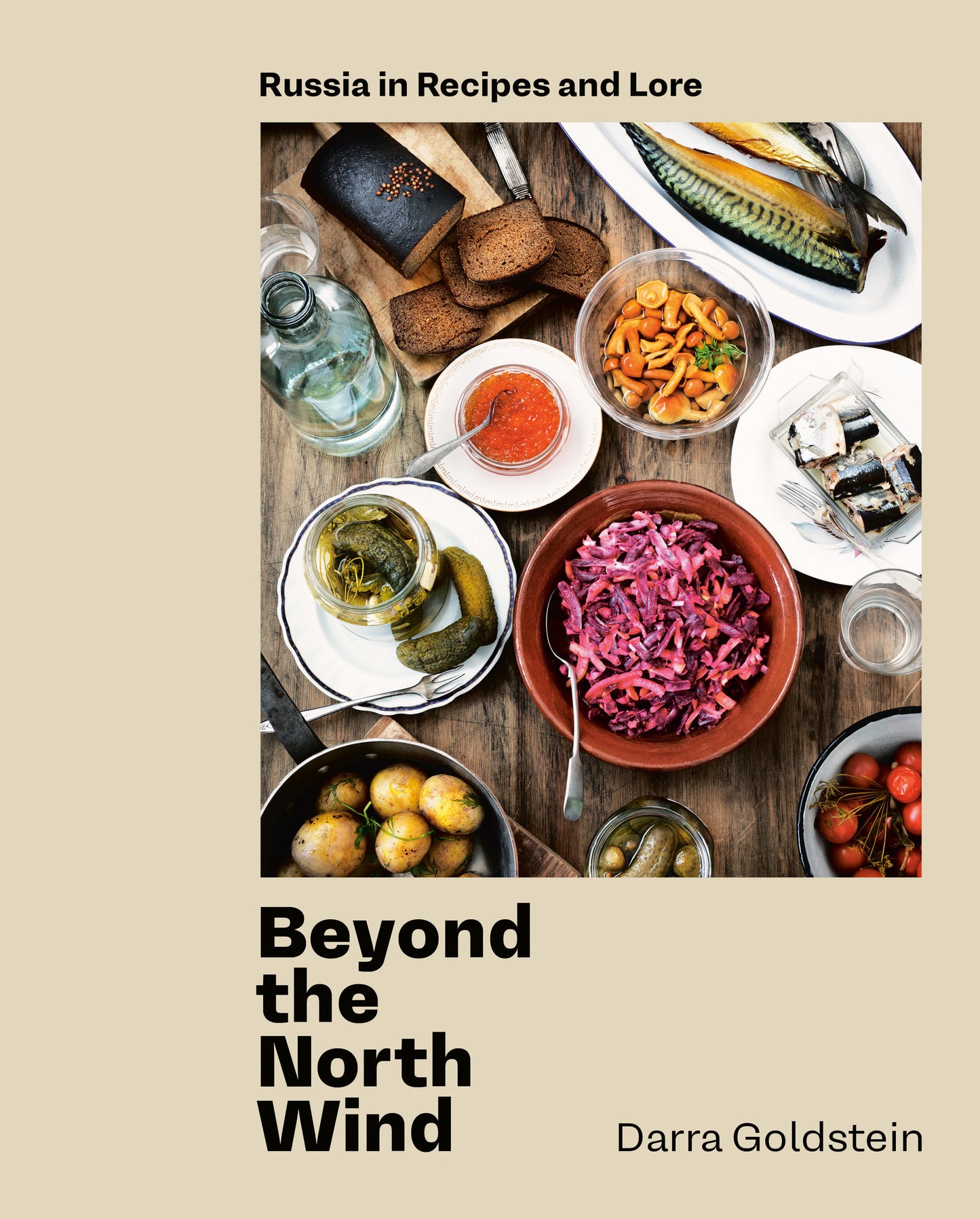 Beyond the North Wind - Russia in Recipes and Lore [A Cookbook]