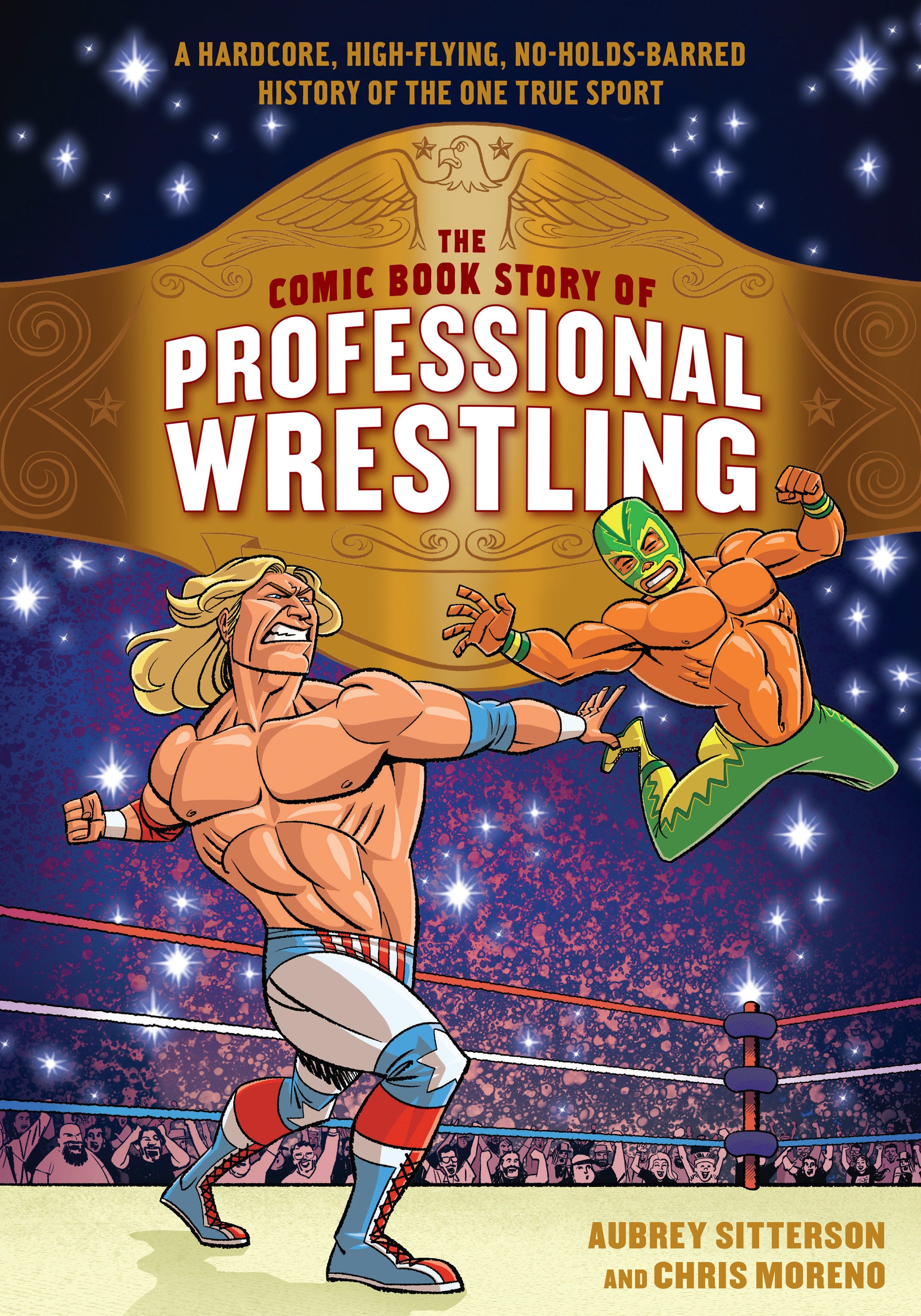 The Comic Book Story of Professional Wrestling - A Hardcore, High-Flying, No-Holds-Barred History of the One True Sport (Comic Book Story of)
