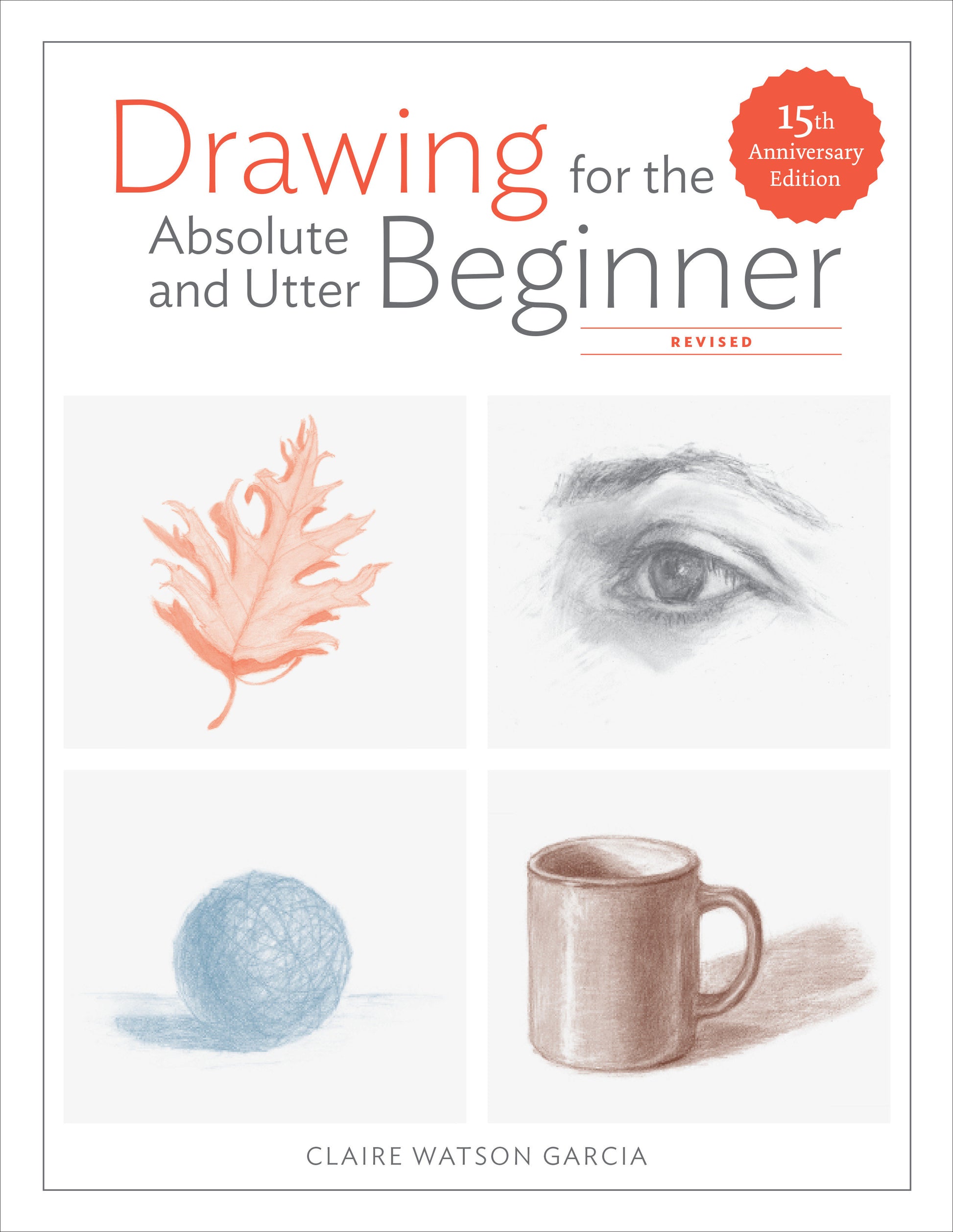 Drawing for the Absolute and Utter Beginner, Revised - 15th Anniversary Edition