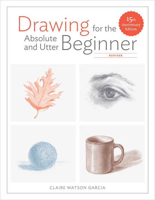 Drawing for the Absolute and Utter Beginner, Revised - 15th Anniversary Edition