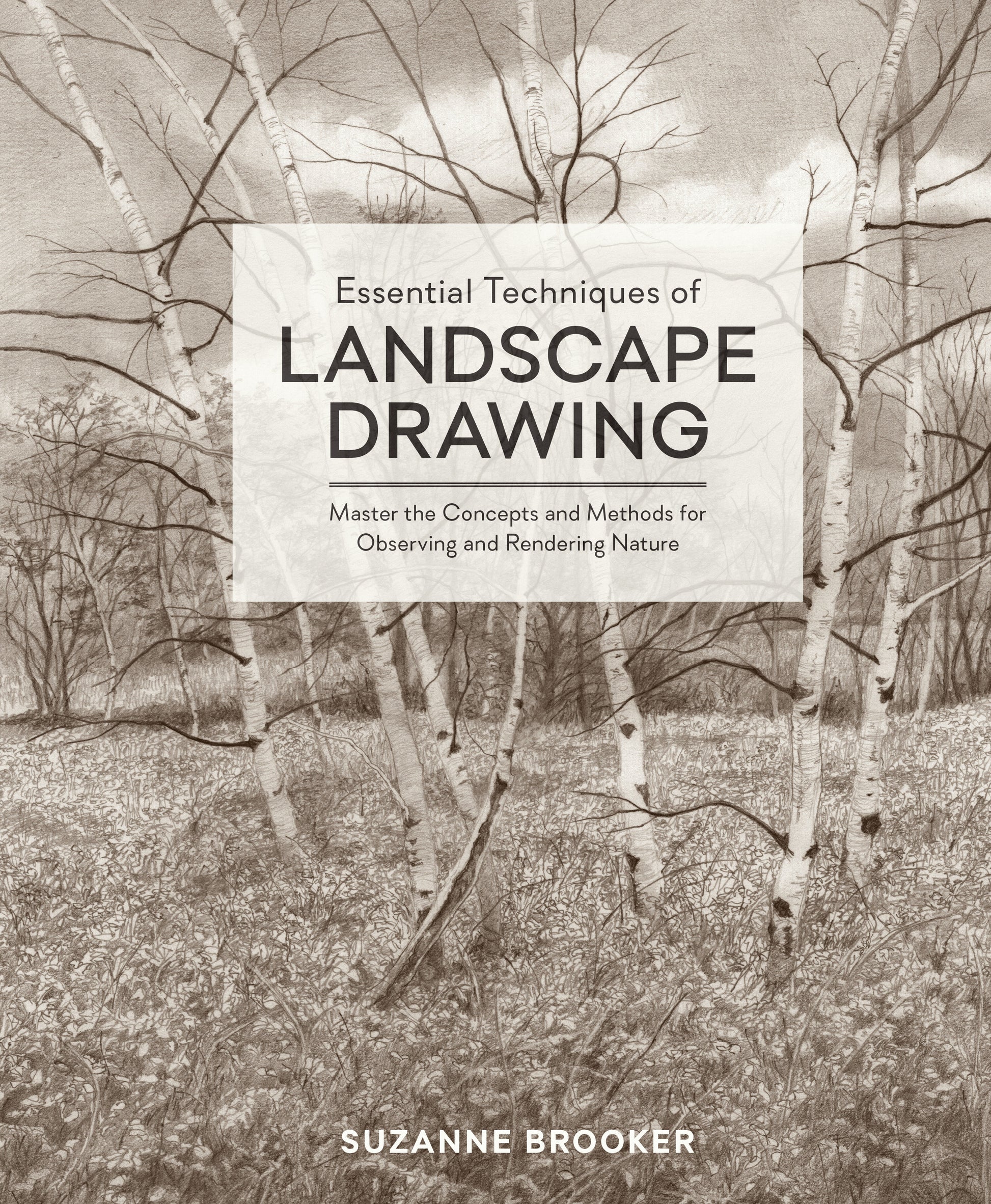 Essential Techniques of Landscape Drawing - Master the Concepts and Methods for Observing and Rendering Nature