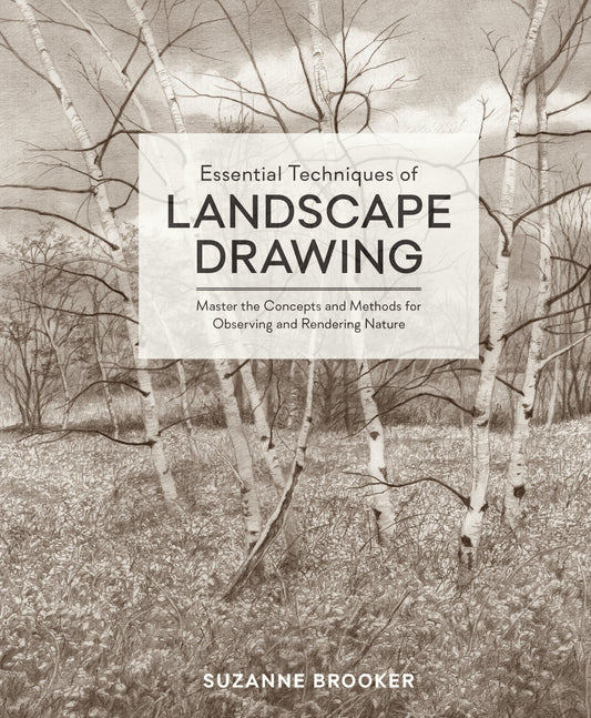 Essential Techniques of Landscape Drawing - Master the Concepts and Methods for Observing and Rendering Nature