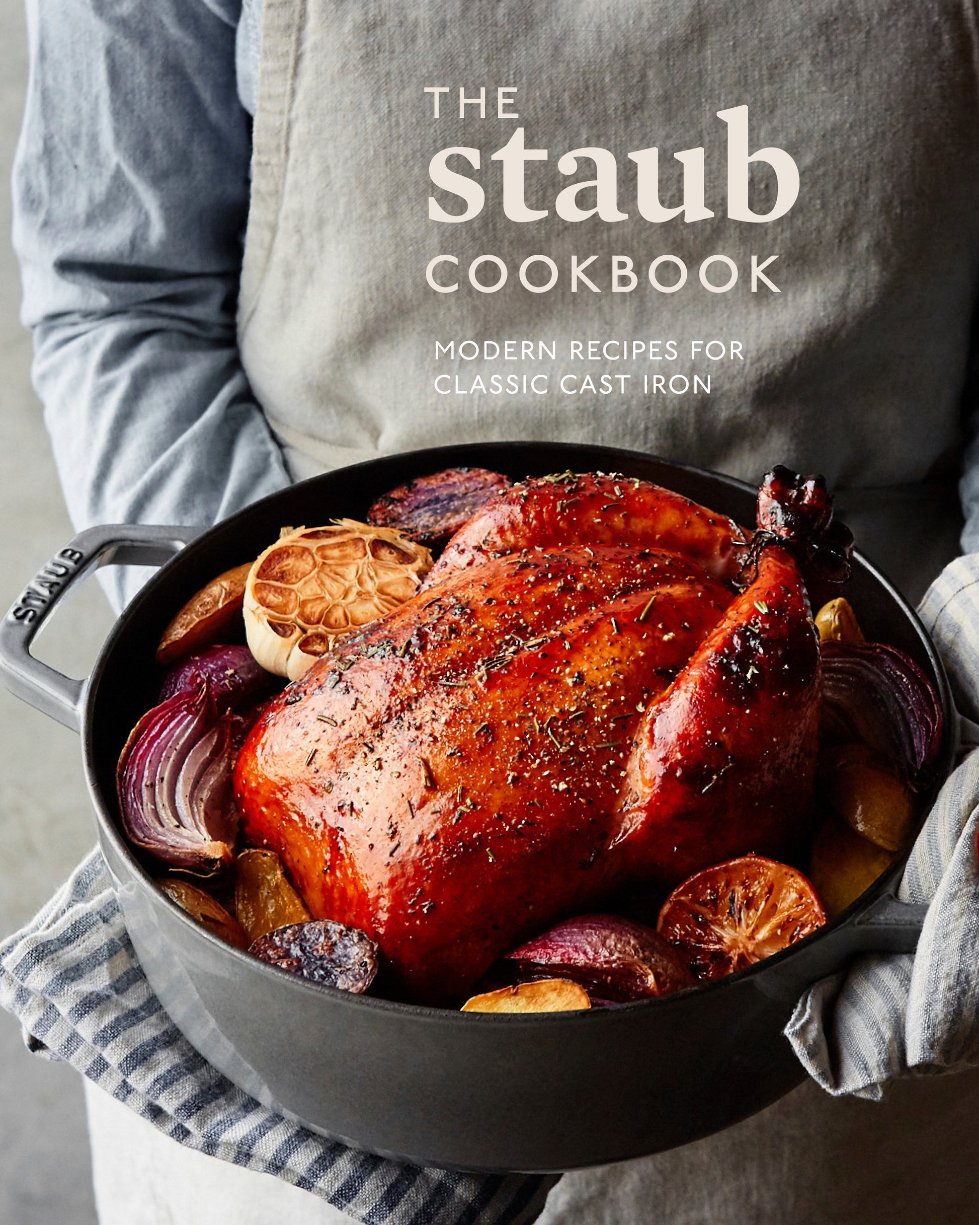 The Staub Cookbook - Modern Recipes for Classic Cast Iron