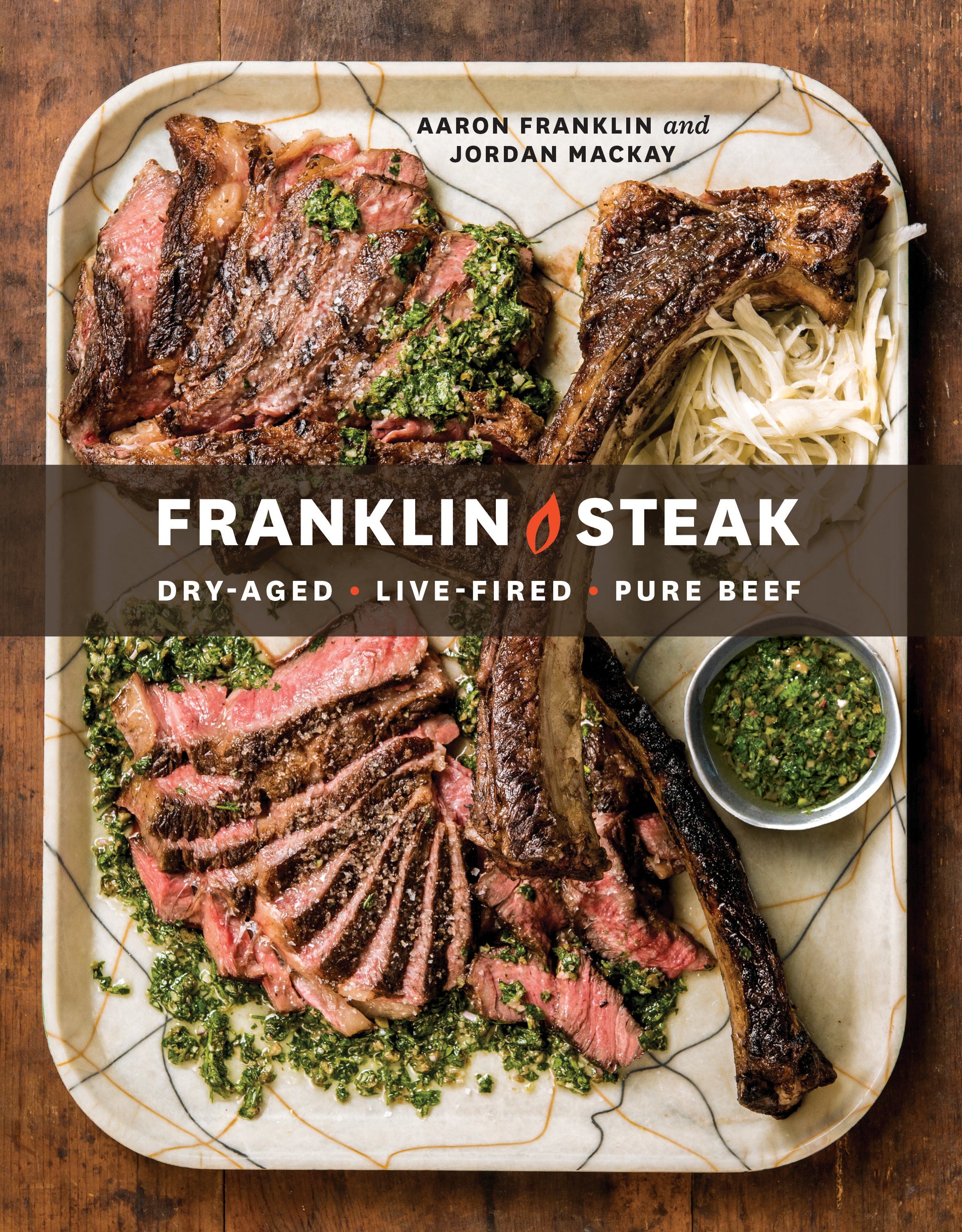 Franklin Steak - Dry-Aged. Live-Fired. Pure Beef. [A Cookbook]