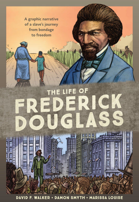The Life of Frederick Douglass - A Graphic Narrative of a Slave's Journey from Bondage to Freedom