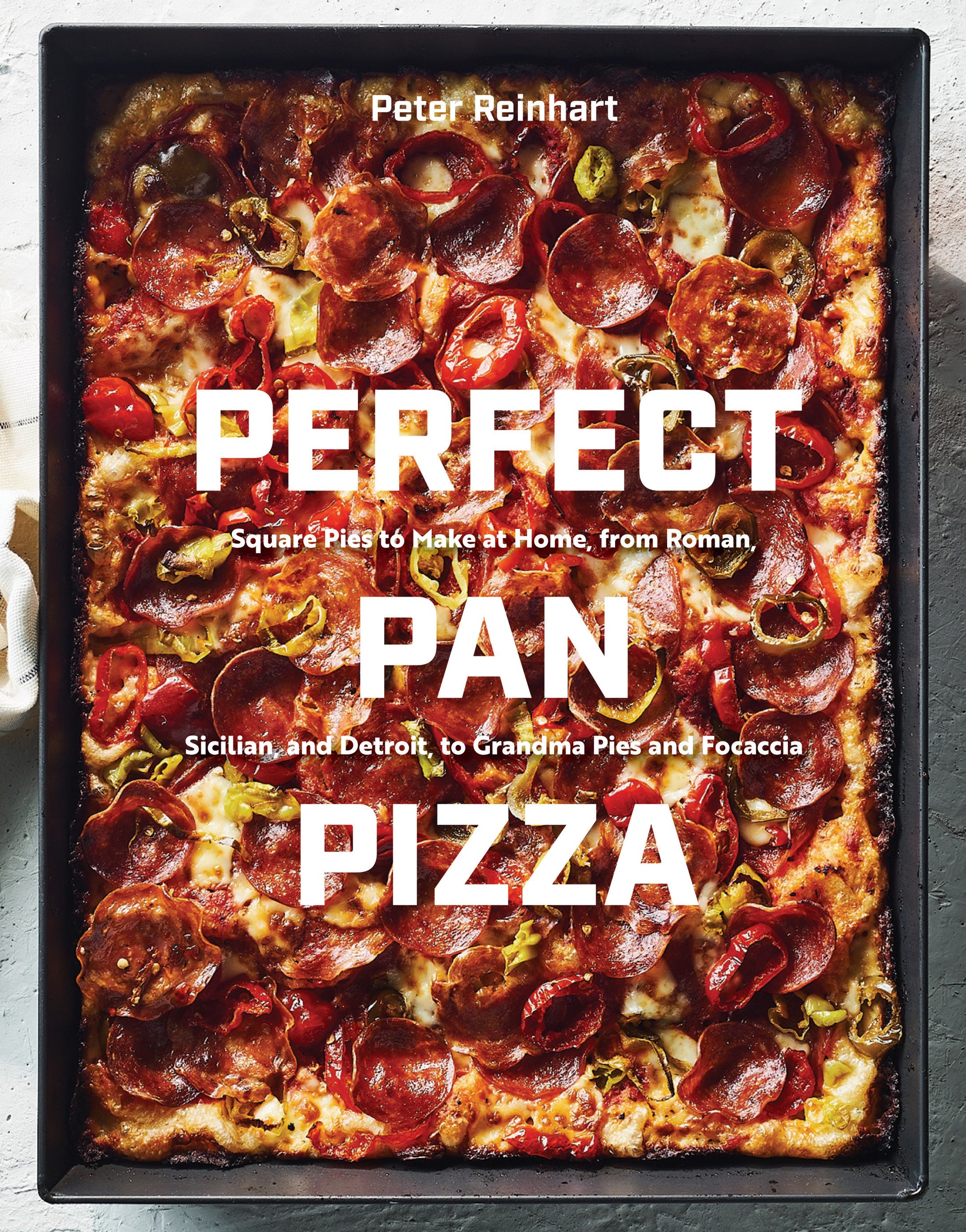 Perfect Pan Pizza - Square Pies to Make at Home, from Roman, Sicilian, and Detroit, to Grandma Pies and Focaccia [A Cookbook]