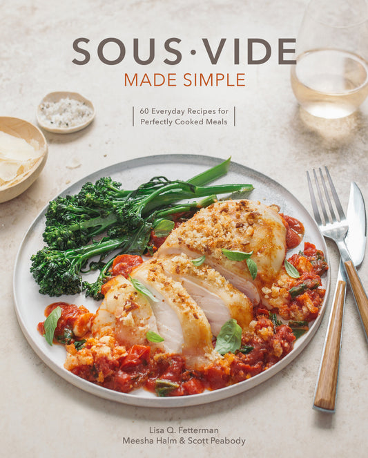 Sous Vide Made Simple - 60 Everyday Recipes for Perfectly Cooked Meals [A Cookbook]