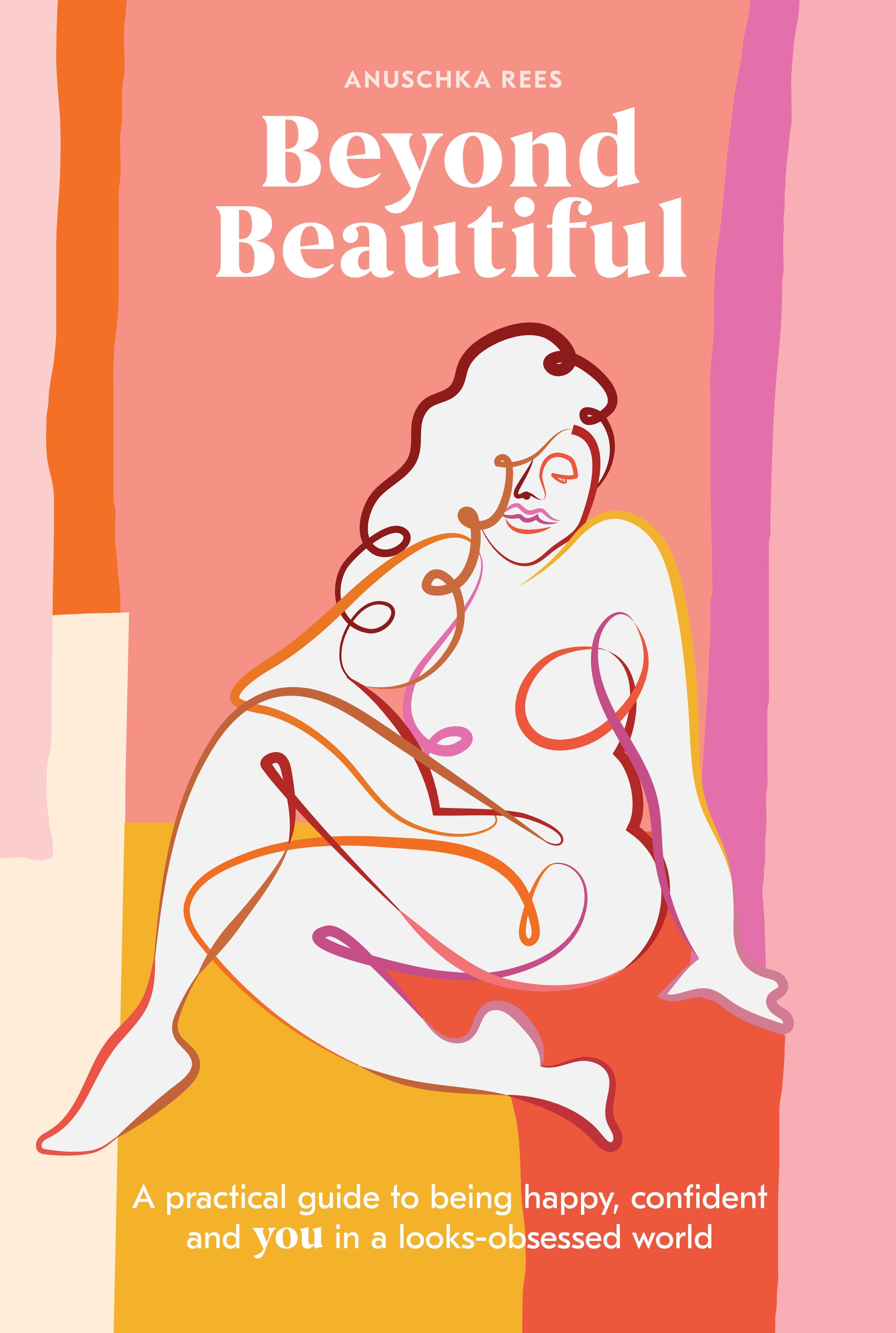 Beyond Beautiful - A Practical Guide to Being Happy, Confident, and You in a Looks-Obsessed World