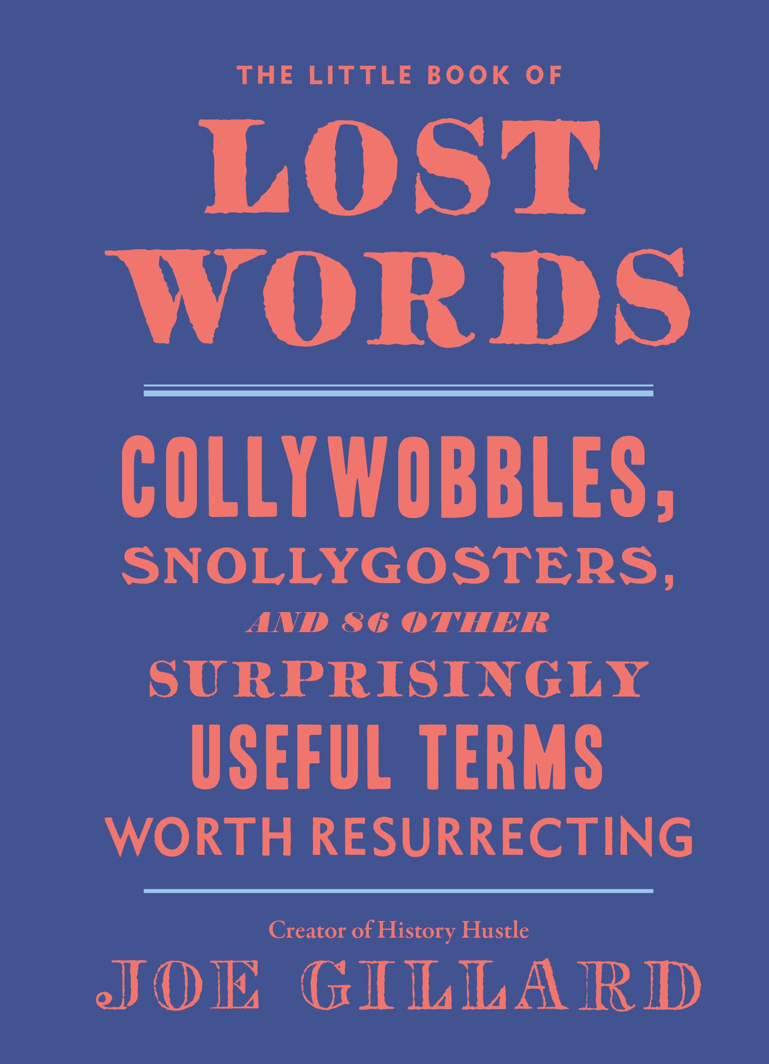 The Little Book of Lost Words - Collywobbles, Snollygosters, and 86 Other Surprisingly Useful Terms Worth Resurrecting